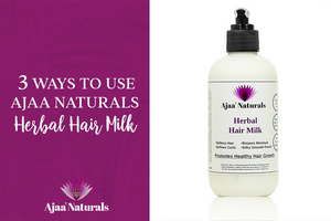 3 Ways to Use the Ajaa Naturals Herbal Hair Milk